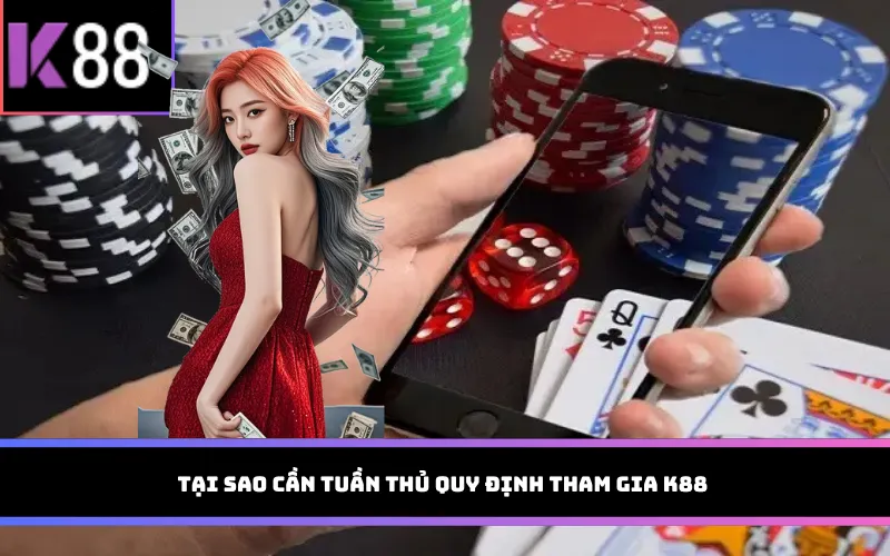 Tại sao cần tuần thủ quy định tham gia K88 