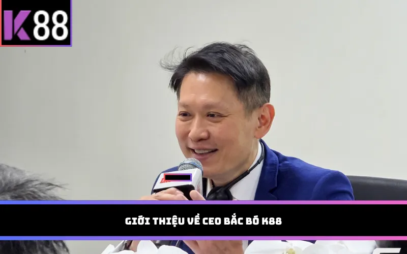 Giới thiệu về CEO Bắc Bó K88