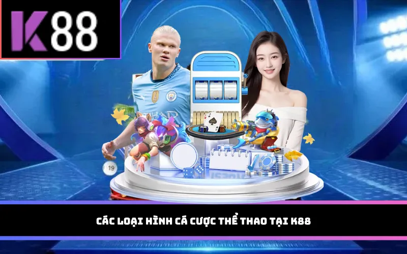 Các loại hình cá cược tại K88