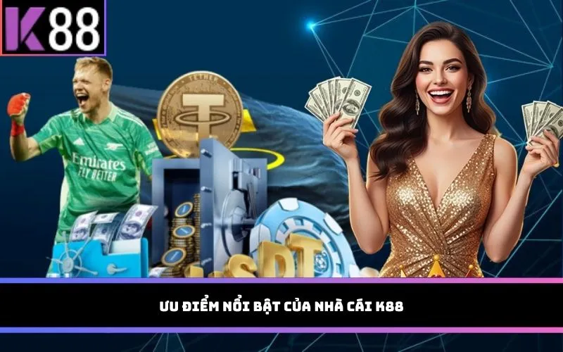 Ưu điểm nổi bật của nhà cái K88