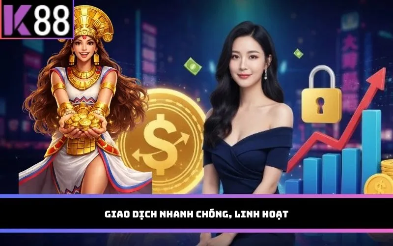 Giao dịch nhanh chóng, linh hoạt
