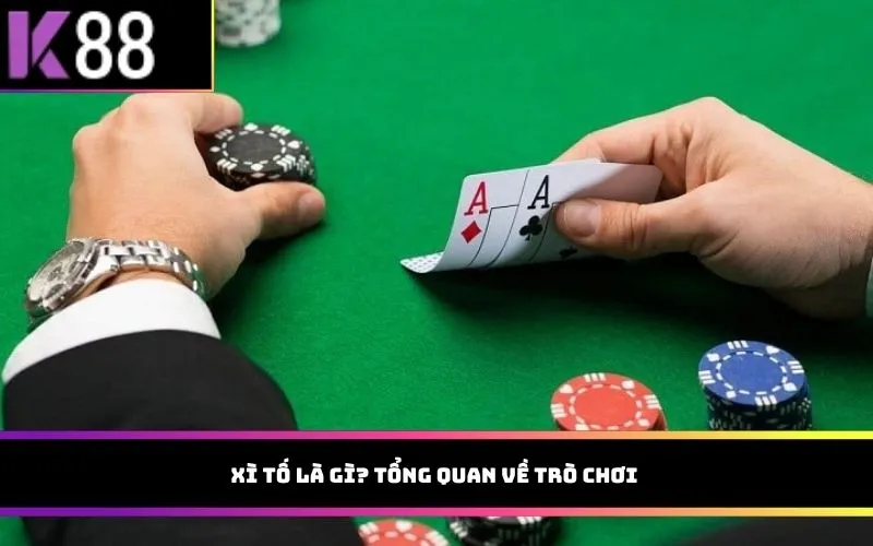 Xì tố là gì? Tổng quan về trò chơi