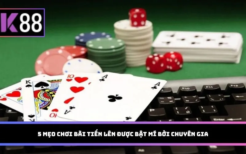 5 mẹo chơi bài Tiến lên được bật mí bởi chuyên gia