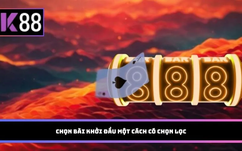 Chọn bài khởi đầu một cách có chọn lọc