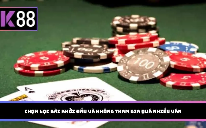 Chọn lọc bài khởi đầu và không tham gia quá nhiều ván