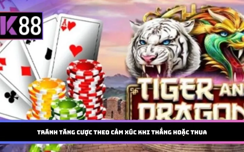 Tránh tăng cược theo cảm xúc khi thắng hoặc thua